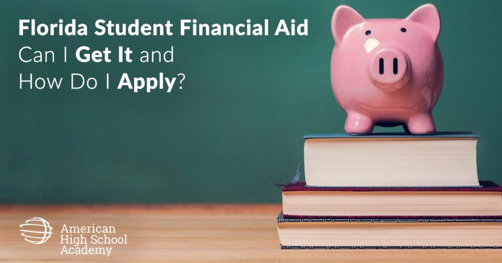 Can I Get Florida Student Financial Aid, and How Do I Apply? American High School Academy, Miami, FL