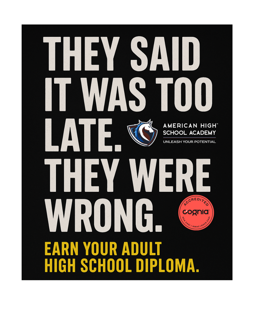 Adult education poster reading “They Said It Was Too Late. They Were Wrong.” promoting American High School Academy’s Cognia-accredited adult high school diploma program in Miami.